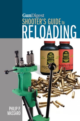 Gun Digest Shooter's Guide to Reloading by Massaro, Philip P.