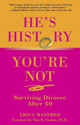 He's History, You're Not: Surviving Divorce After 40 by Manfred, Erica