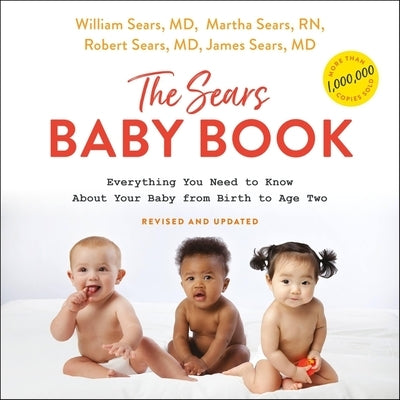 The Sears Baby Book, Revised: Everything You Need to Know about Your Baby from Birth to Age Two by Sears, Robert W.