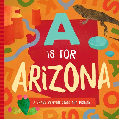 A is for Arizona: A Grand Canyon State ABC Primer by Madson, Trish
