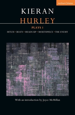 Kieran Hurley Plays 1: Hitch; Beats; Heads Up; Mouthpiece; The Enemy by Hurley, Kieran