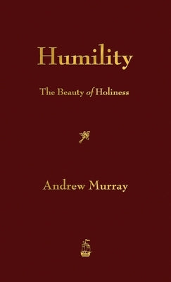 Humility: The Beauty of Holiness by Murray, Andrew