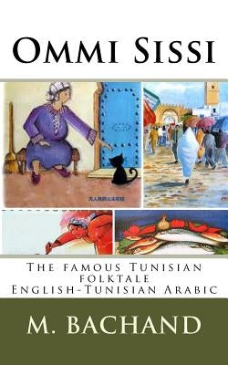 Ommi Sissi: Tunisian Arabic - English edition of the famous Tunisian folktale by Bachand, M.