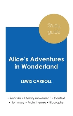 Study guide Alice's Adventures in Wonderland by Lewis Carroll (in-depth literary analysis and complete summary) by Carroll, Lewis
