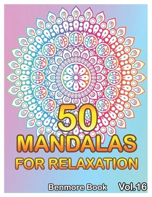 50 Mandalas For Relaxation: Big Mandala Coloring Book for Adults 50 Images Stress Management Coloring Book For Relaxation, Meditation, Happiness a by Book, Benmore