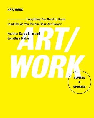 Art/Work - Revised & Updated: Everything You Need to Know (and Do) as You Pursue Your Art Career by Bhandari, Heather Darcy