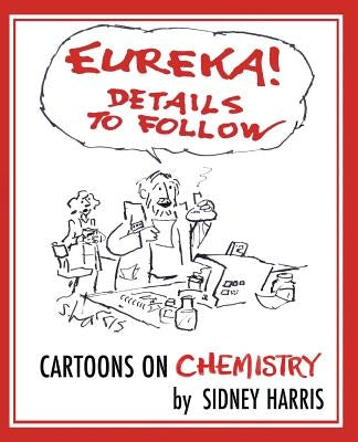 EUREKA! Details to Follow: Cartoons on CHEMISTRY by Harris, Sidney