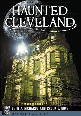 Haunted Cleveland by Richards, Beth A.