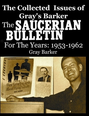 The Collected Issues of Gray's Barker THE SAUCERIAN BULLETIN for the Years: 1953-62 by Barker, Gray