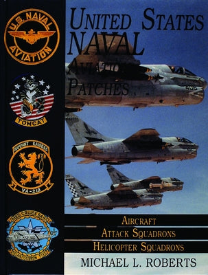 United States Navy Patches Series: Volume II: Aircraft, Attack Squadrons, Heli Squadrons by Roberts, Michael L.