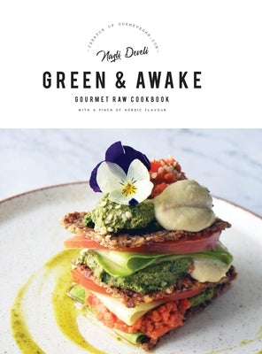 Green and Awake Gourmet Raw: 140 Vibrant Living Food Recipes (Expanded & Revised New Edition) by Develi, Nazli