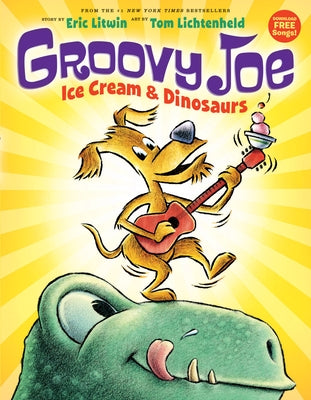Groovy Joe: Ice Cream & Dinosaurs (Groovy Joe #1): Ice Cream & Dinosaurs Volume 1 by Litwin, Eric