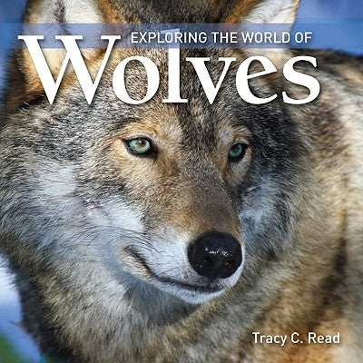 Exploring the World of Wolves by Read, Tracy C.