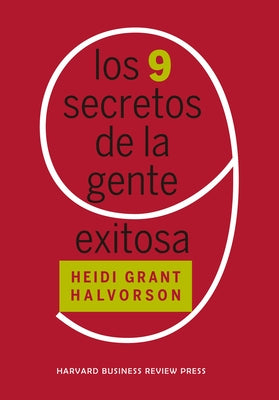 Los 9 Secretos de la Gente Exitosa (Nine Things Successful People Do Differently Spanish Edition) by Grant Halvorson, Heidi