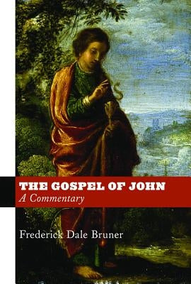 The Gospel of John: A Commentary by Bruner, Frederick Dale