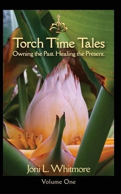 Torch Time Tales: Volume One by Whitmore, Joni L.