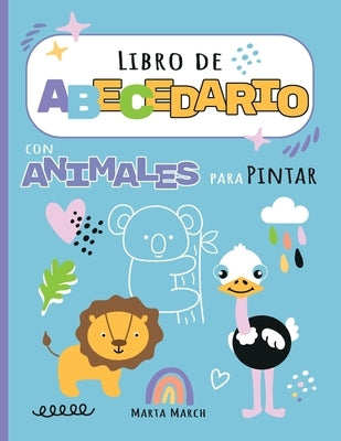 Libro de Abecedario con Animales para Pintar: Libro de Actividades para Niños (Alfabeto en Español, Niños 2 a 5, edad 3 a 5, Spanish Books for Kids, A by March, Marta