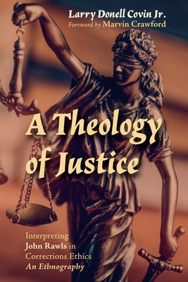 A Theology of Justice by Covin, Larry Donell, Jr.