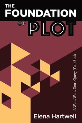 The Foundation of Plot: A Wait, Wait, Don't Query (Yet!) Book by Hartwell, Elena