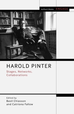 Harold Pinter: Stages, Networks, Collaborations by Chiasson, Basil