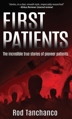 First Patients: The incredible true stories of pioneer patients by Tanchanco, Rod