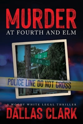 Murder at Fourth and Elm: A Woody White Legal Thriller by Clark, Dallas