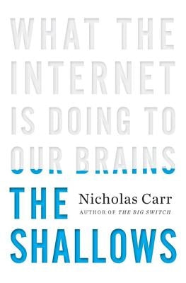 The Shallows: What the Internet Is Doing to Our Brains by Carr, Nicholas