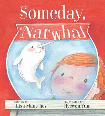 Someday, Narwhal by Mantchev, Lisa