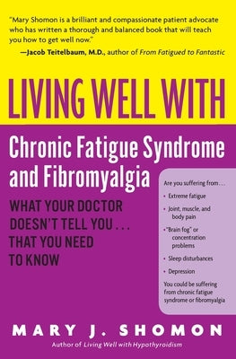 Living Well with Chronic Fatigue Syndrome and Fibromyalgia: What Your Doctor Doesn't Tell You...That You Need to Know by Shomon, Mary J.