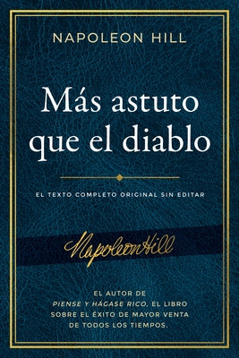 Más Astuto Que El Diablo (Outwitting the Devil): El Texto Completo Original Sin Editar; El Autor de Piense Y Hágase Rico, El Libro Sobre El Éxito de M by Hill, Napoleon