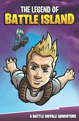 The Legend of Battle Island: A Battle Royale Adventure by Korver, Matt
