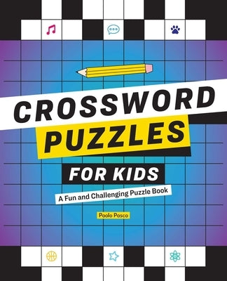 Crossword Puzzles for Kids: A Fun and Challenging Puzzle Book by Pasco, Paolo