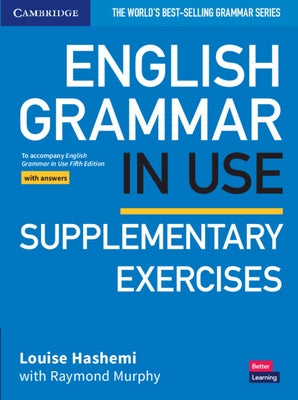 English Grammar in Use Supplementary Exercises Book with Answers: To Accompany English Grammar in Use Fifth Edition by Hashemi, Louise