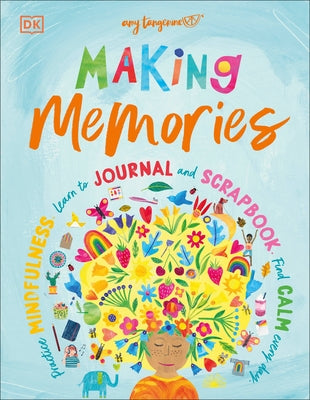Making Memories: Practice Mindfulness, Learn to Journal and Scrapbook, Find Calm Every Day by Tangerine, Amy