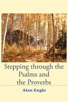 Stepping through the Psalms and the Proverbs by Engle, Alan