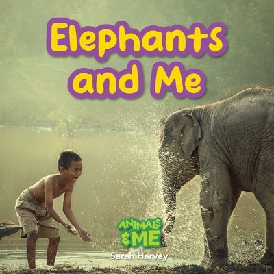 Elephants and Me: Animals and Me by Harvey, Sarah