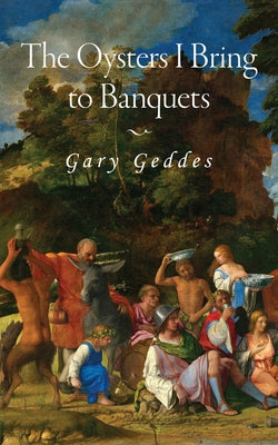 The Oysters I Bring to Banquets: Volume 296 by Geddes, Gary