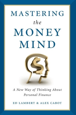 Mastering the Money Mind: A New Way of Thinking About Personal Finance by Lambert, Ed