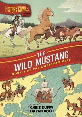 History Comics: The Wild Mustang: Horses of the American West by Duffy, Chris