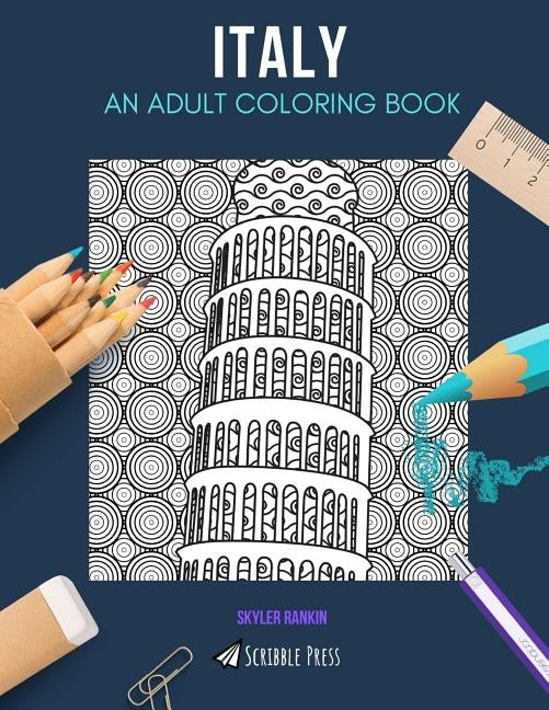 Italy: AN ADULT COLORING BOOK: An Italy Coloring Book For Adults by Rankin, Skyler