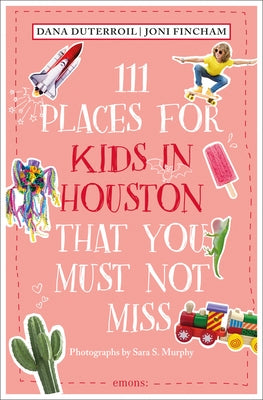 111 Places for Kids in Houston That You Must Not Miss by Duterroil, Dana