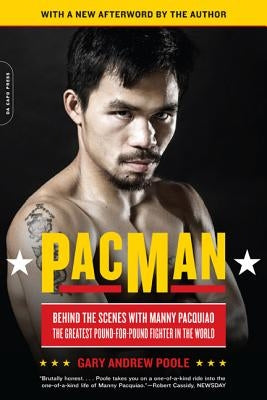 Pacman: Behind the Scenes with Manny Pacquiao--The Greatest Pound-For-Pound Fighter in the World by Poole, Gary Andrew