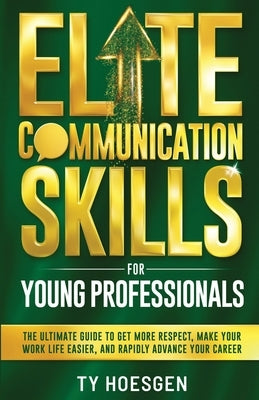 Elite Communication Skills for Young Professionals by Hoesgen, Ty