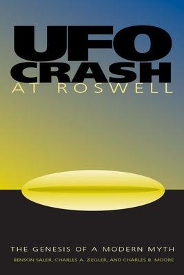 UFO Crash at Roswell: The Genesis of a Modern Myth by Saler, Benson
