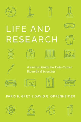 Life and Research: A Survival Guide for Early-Career Biomedical Scientists by Grey, Paris H.