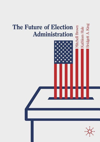 The Future of Election Administration by Brown, Mitchell