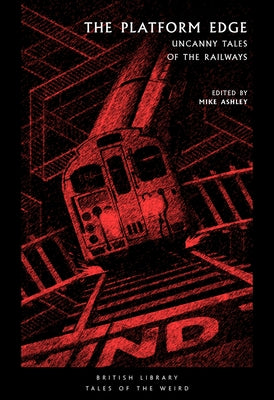 The Platform Edge: Uncanny Tales of the Railways by Ashley, Mike