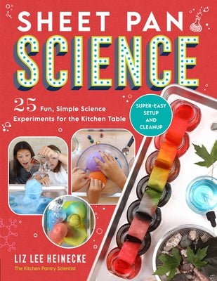 Sheet Pan Science: 25 Fun, Simple Science Experiments for the Kitchen Table; Super-Easy Setup and Cleanup by Heinecke, Liz Lee