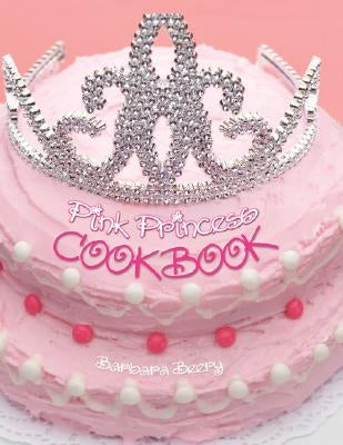 Pink Princess Cookbook by Beery, Barbara