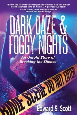 Dark Daze & Foggy Nights: An Untold Story of Breaking the Silence by Scott, Edward S.